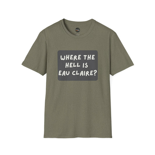 "Where the Hell is Eau Claire" Unisex Softstyle T-Shirt - Casual Comfort for Every Occasion
