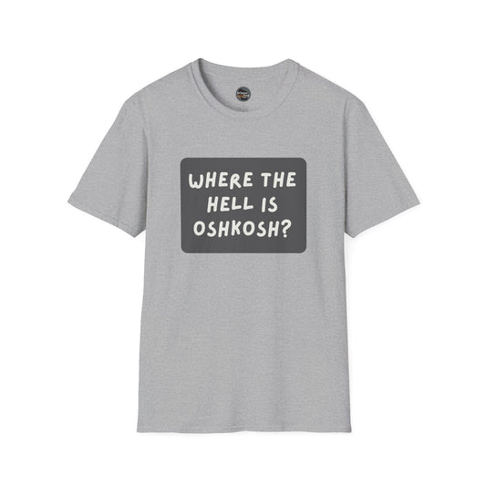 "Where the Hell is Oshkosh" Unisex Softstyle T-Shirt - Casual Comfort for Every Occasion