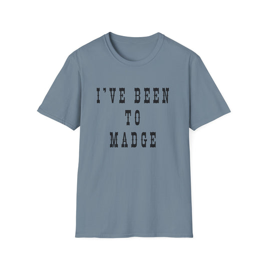 I've Been to Madge - Unisex Softstyle T-Shirt - Casual Travel Tee