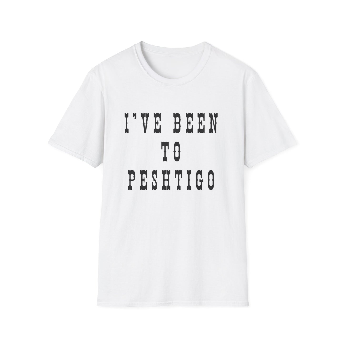 I've Been to Peshtigo - Unisex Softstyle T-Shirt - Casual Travel Tee