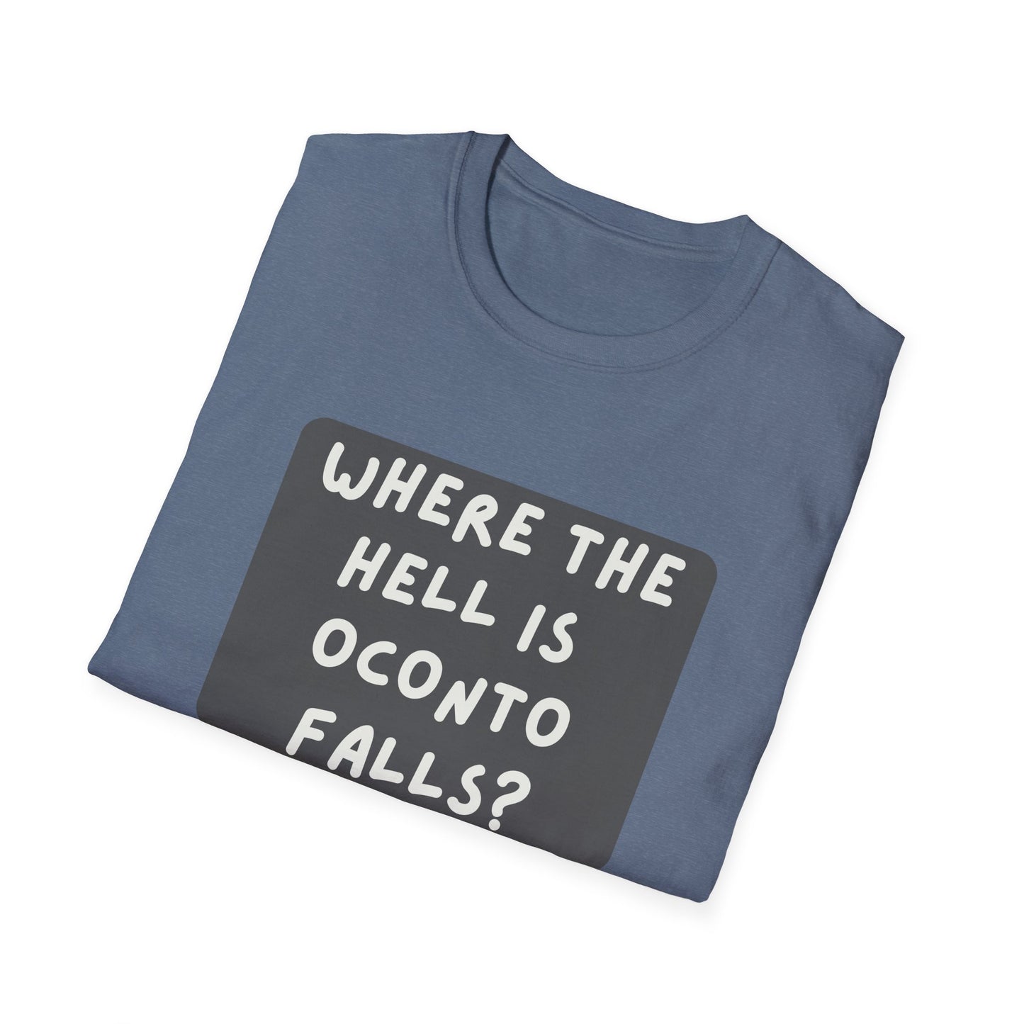 "Where the Hell is Oconto Falls" Unisex Softstyle T-Shirt - Casual Comfort for Every Occasion
