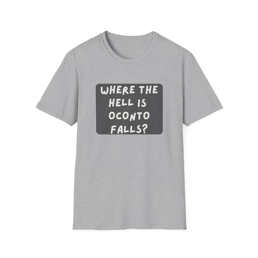 "Where the Hell is Oconto Falls" Unisex Softstyle T-Shirt - Casual Comfort for Every Occasion