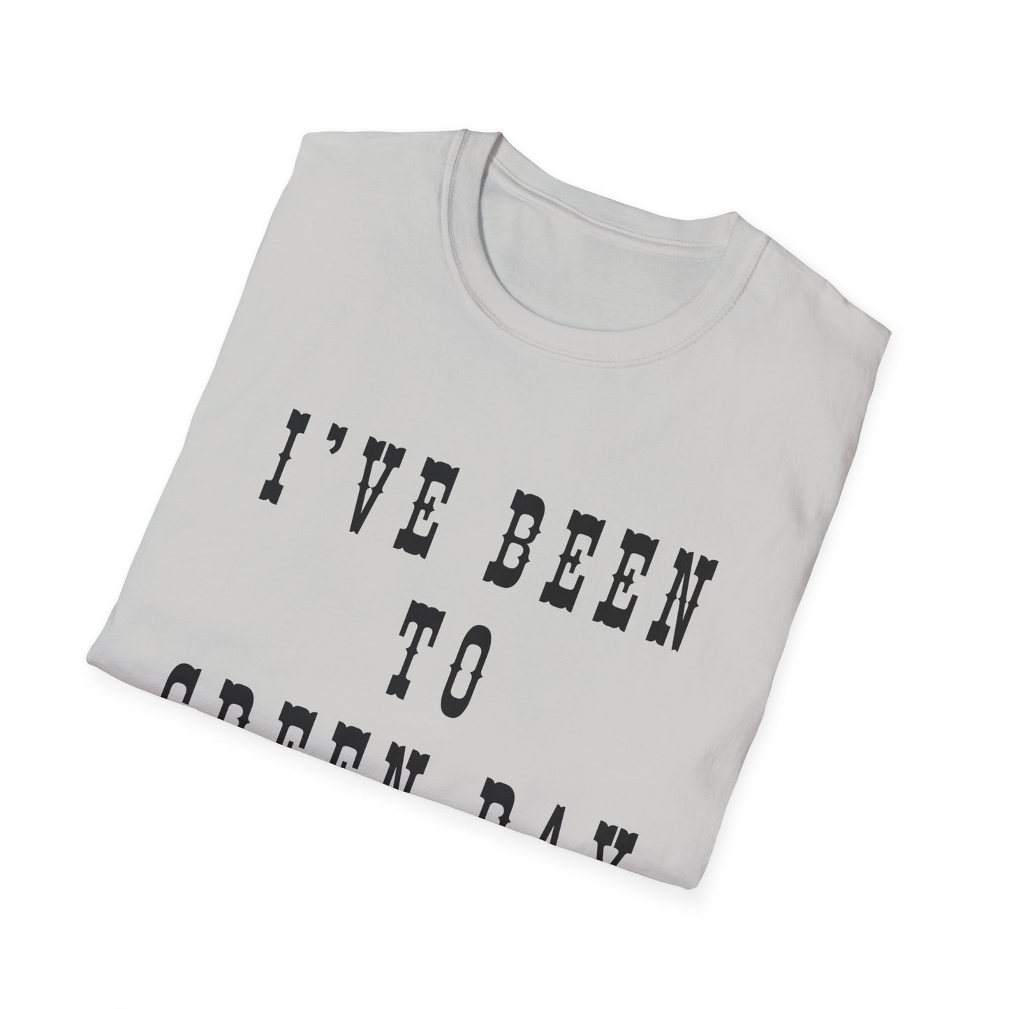 I've Been to Green Bay - Unisex Softstyle T-Shirt - Casual Travel Tee