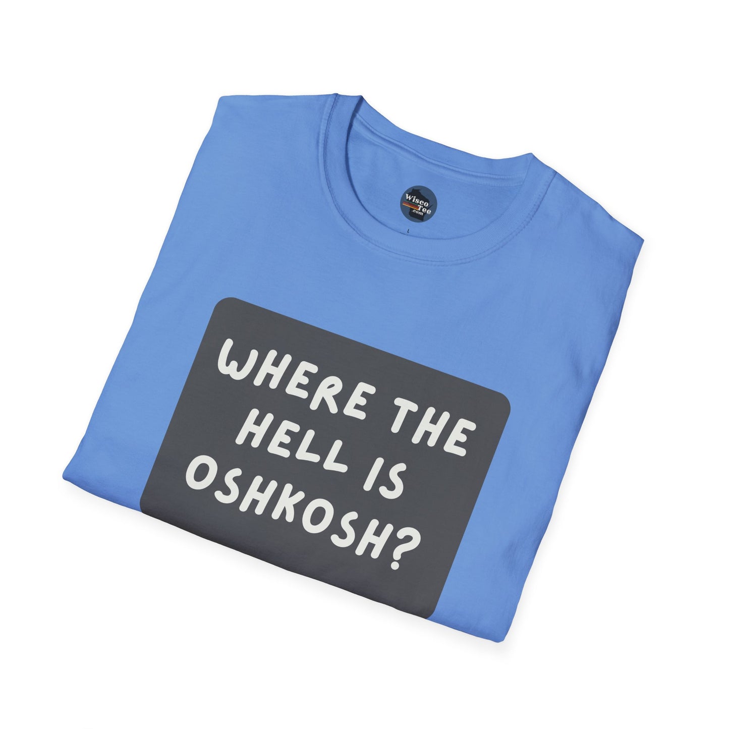 "Where the Hell is Oshkosh" Unisex Softstyle T-Shirt - Casual Comfort for Every Occasion