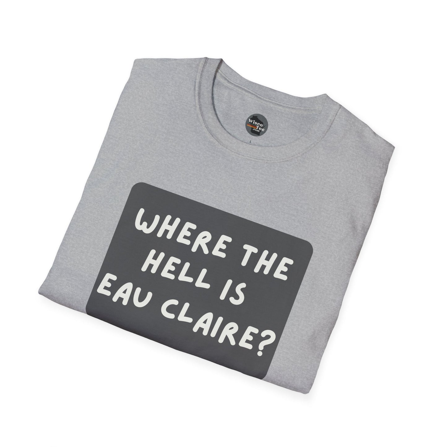 "Where the Hell is Eau Claire" Unisex Softstyle T-Shirt - Casual Comfort for Every Occasion