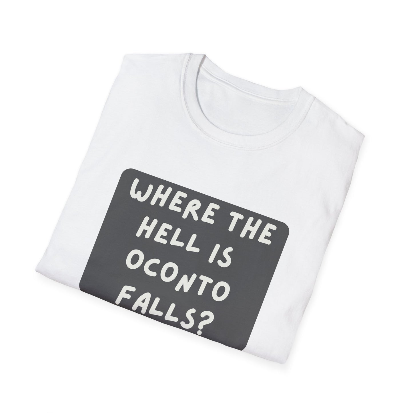 "Where the Hell is Oconto Falls" Unisex Softstyle T-Shirt - Casual Comfort for Every Occasion