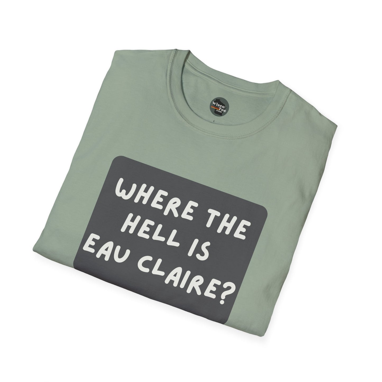 "Where the Hell is Eau Claire" Unisex Softstyle T-Shirt - Casual Comfort for Every Occasion