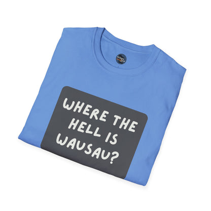 "Where the Hell is Wausau" Unisex Softstyle T-Shirt - Casual Comfort for Every Occasion