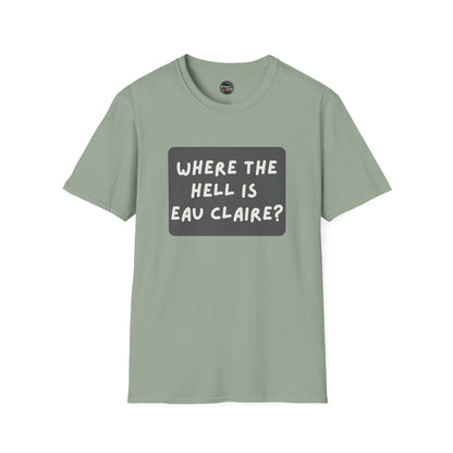 "Where the Hell is Eau Claire" Unisex Softstyle T-Shirt - Casual Comfort for Every Occasion