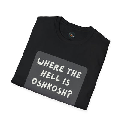 "Where the Hell is Oshkosh" Unisex Softstyle T-Shirt - Casual Comfort for Every Occasion