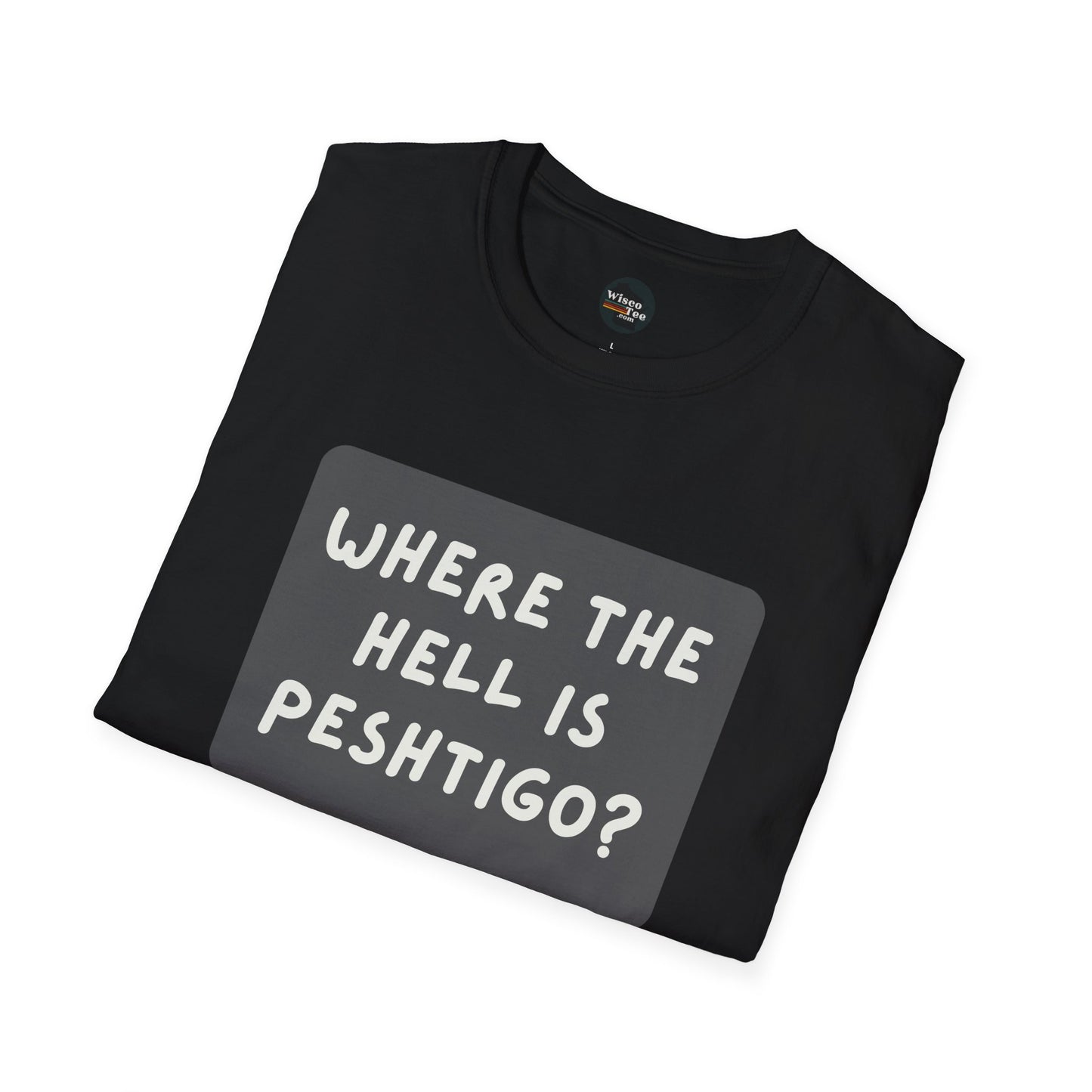 "Where the Hell is Peshtigo" Unisex Softstyle T-Shirt - Casual Comfort for Every Occasion