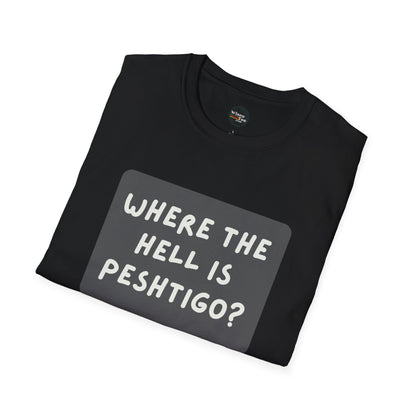 "Where the Hell is Peshtigo" Unisex Softstyle T-Shirt - Casual Comfort for Every Occasion