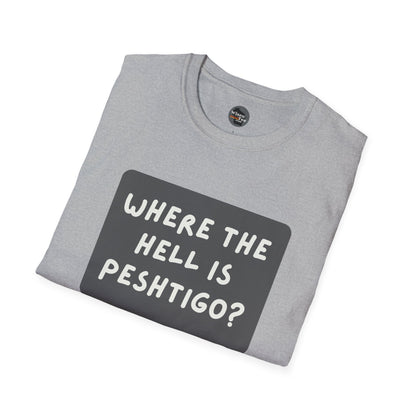 "Where the Hell is Peshtigo" Unisex Softstyle T-Shirt - Casual Comfort for Every Occasion
