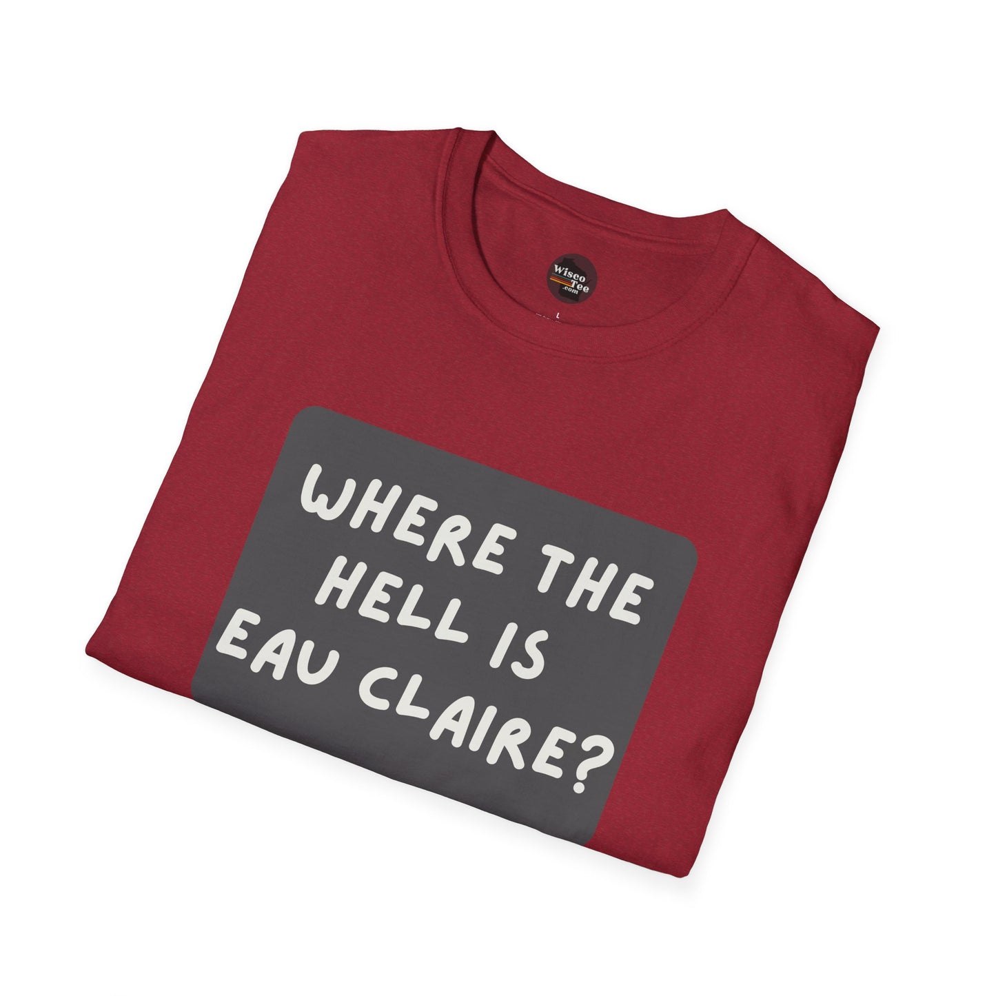 "Where the Hell is Eau Claire" Unisex Softstyle T-Shirt - Casual Comfort for Every Occasion