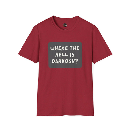 "Where the Hell is Oshkosh" Unisex Softstyle T-Shirt - Casual Comfort for Every Occasion