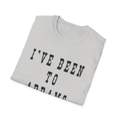 I've Been to Abrams - Unisex Softstyle T-Shirt - Casual Travel Tee