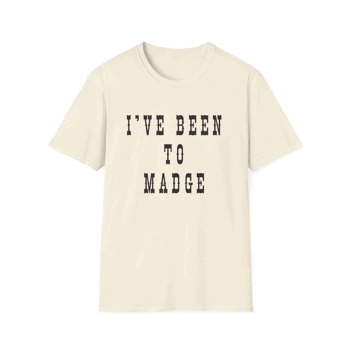 I've Been to Madge - Unisex Softstyle T-Shirt - Casual Travel Tee
