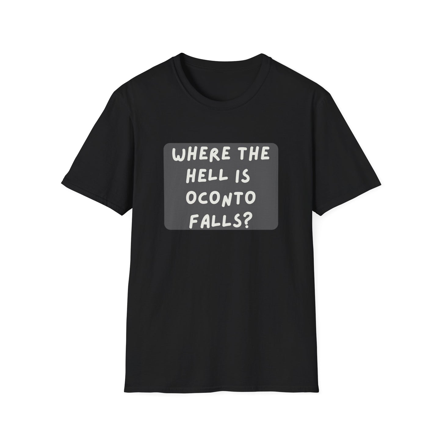 "Where the Hell is Oconto Falls" Unisex Softstyle T-Shirt - Casual Comfort for Every Occasion