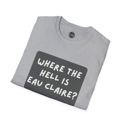 "Where the Hell is Eau Claire" Unisex Softstyle T-Shirt - Casual Comfort for Every Occasion