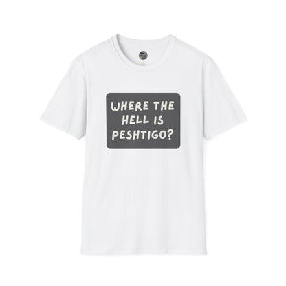 "Where the Hell is Peshtigo" Unisex Softstyle T-Shirt - Casual Comfort for Every Occasion