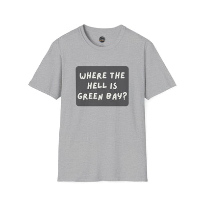 "Where the Hell is Green Bay" Unisex Softstyle T-Shirt - Casual Comfort for Every Occasion