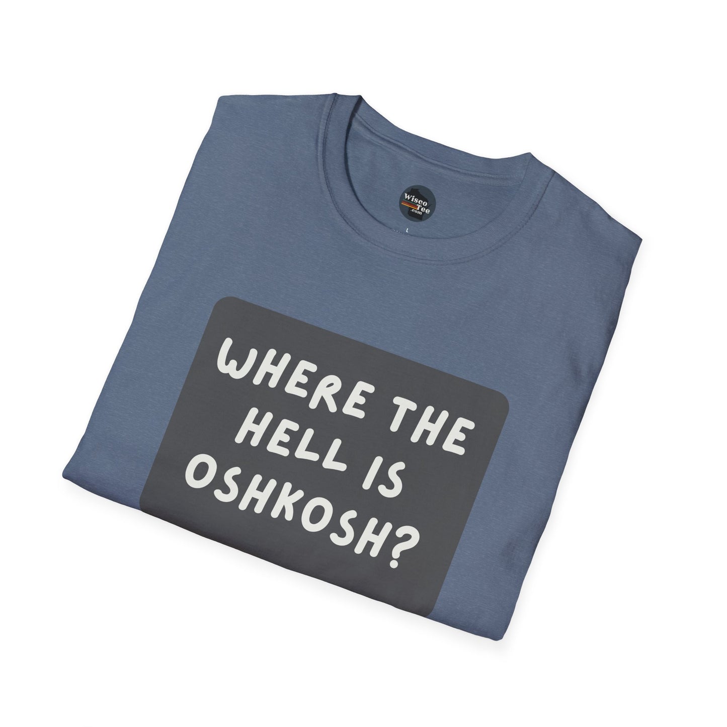 "Where the Hell is Oshkosh" Unisex Softstyle T-Shirt - Casual Comfort for Every Occasion