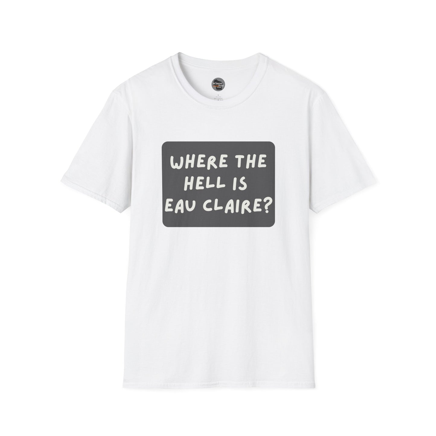 "Where the Hell is Eau Claire" Unisex Softstyle T-Shirt - Casual Comfort for Every Occasion