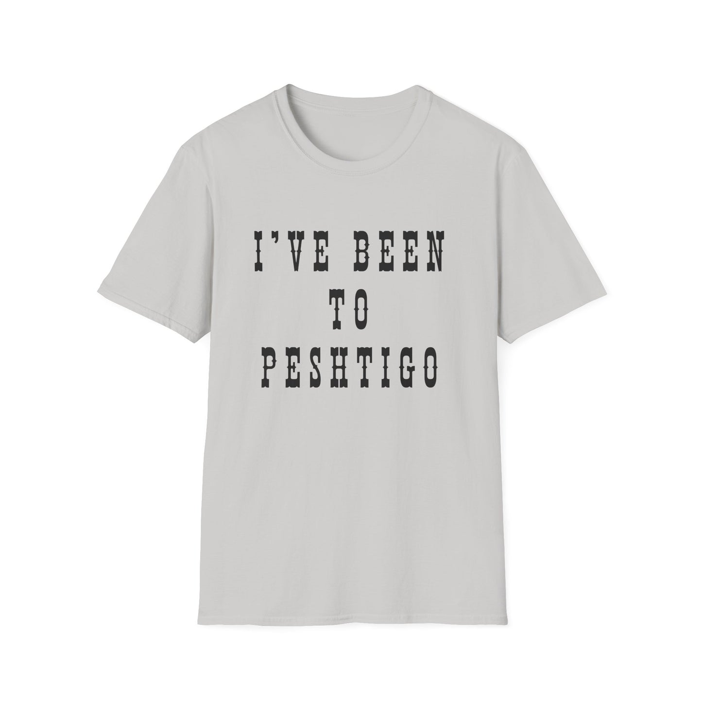 I've Been to Peshtigo - Unisex Softstyle T-Shirt - Casual Travel Tee