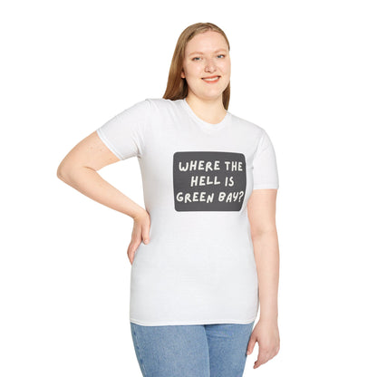 "Where the Hell is Green Bay" Unisex Softstyle T-Shirt - Casual Comfort for Every Occasion