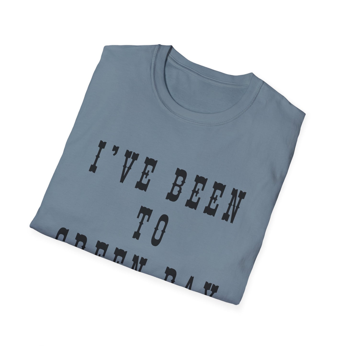 I've Been to Green Bay - Unisex Softstyle T-Shirt - Casual Travel Tee